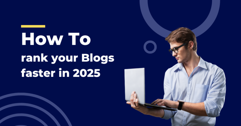 How to rank your Blogs faster in 2025